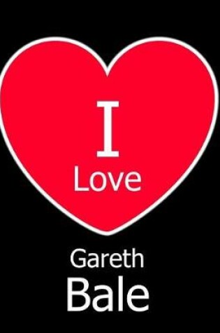 Cover of I Love Gareth Bale