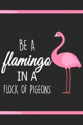 Book cover for Be a flamingo in a flock of pigeons