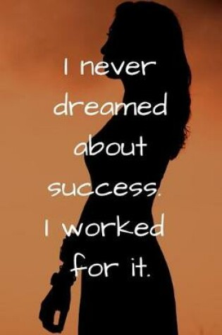 Cover of I never dreamed about success. I worked for it.