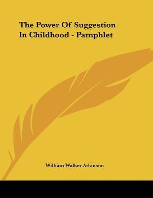 Book cover for The Power Of Suggestion In Childhood - Pamphlet