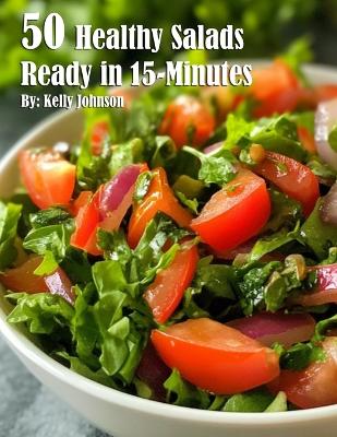 Book cover for 50 Healthy Salads Ready in 15 Minutes