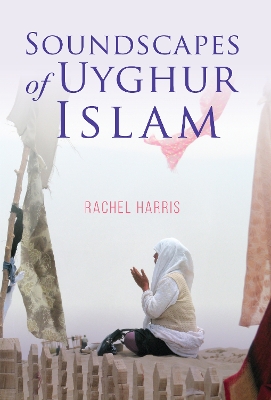 Cover of Soundscapes of Uyghur Islam