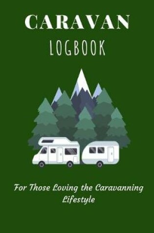 Cover of Caravan Logbook - For Those Loving the Caravanning Lifestyle