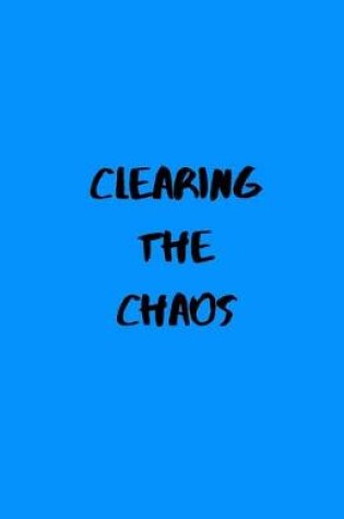 Cover of Clearing the Chaos