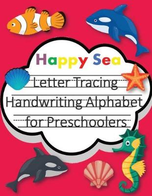 Book cover for Happy Sea Letter Tracing Book Handwriting Alphabet for Preschoolers