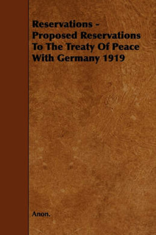 Cover of Reservations - Proposed Reservations To The Treaty Of Peace With Germany 1919