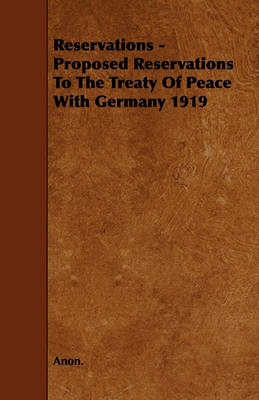 Book cover for Reservations - Proposed Reservations To The Treaty Of Peace With Germany 1919