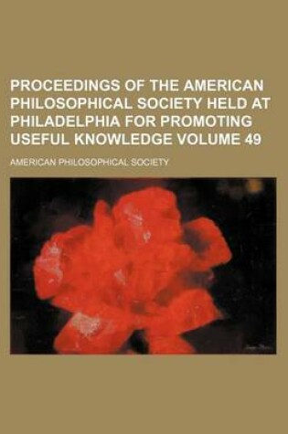 Cover of Proceedings of the American Philosophical Society Held at Philadelphia for Promoting Useful Knowledge Volume 49