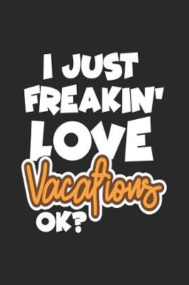 Book cover for I Just Freakin' Love Vacations Ok?