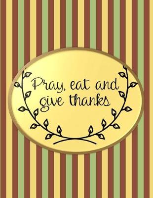 Book cover for Pray, Eat And Give Thanks