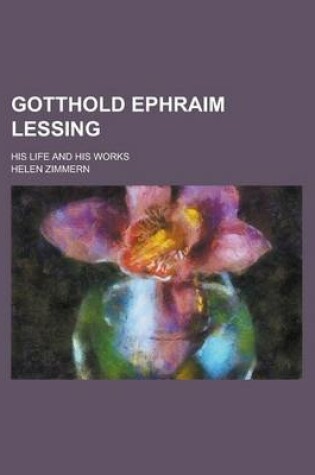 Cover of Gotthold Ephraim Lessing; His Life and His Works