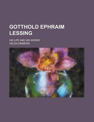 Book cover for Gotthold Ephraim Lessing; His Life and His Works