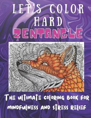 Book cover for Let's color hard zentangle