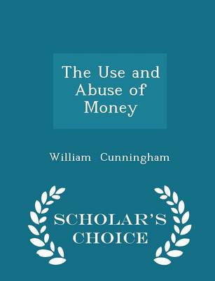 Book cover for The Use and Abuse of Money - Scholar's Choice Edition
