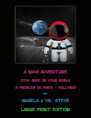 Book cover for A Navi Adventure Stay Safe in Your World A Problem in Paris - Bullying (LARGE PRINT EDITION)