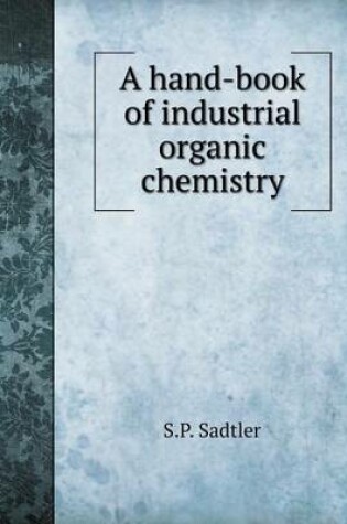 Cover of A hand-book of industrial organic chemistry