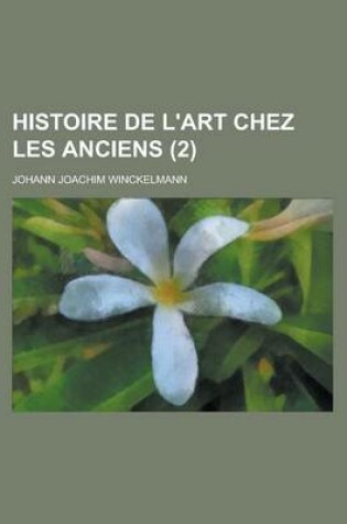 Cover of Histoire de L'Art Chez Les Anciens (2 )