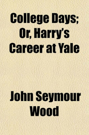 Cover of College Days; Or, Harry's Career at Yale