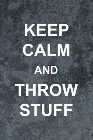 Cover of Keep Calm And Throw Stuff