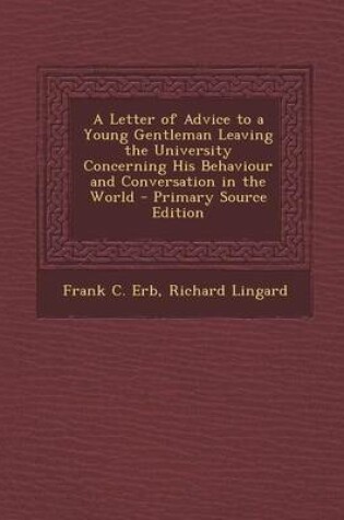 Cover of A Letter of Advice to a Young Gentleman Leaving the University Concerning His Behaviour and Conversation in the World - Primary Source Edition