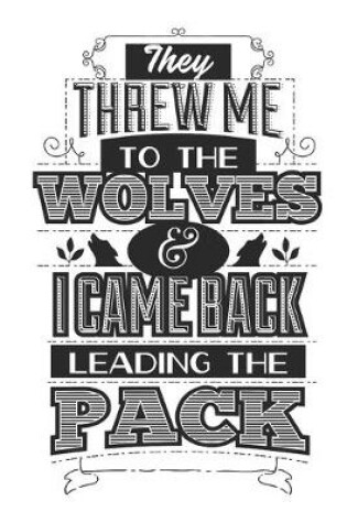 Cover of They Threw Me To The Wolves & I Came Back Leading The Pack