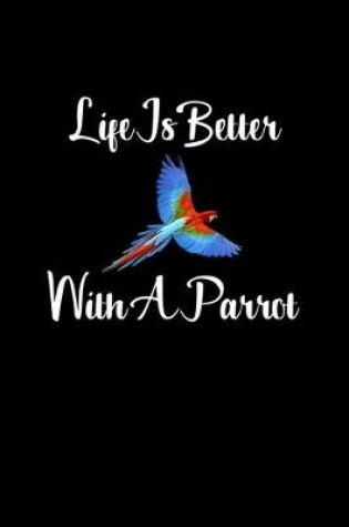 Cover of Life Is Better With A Parrot