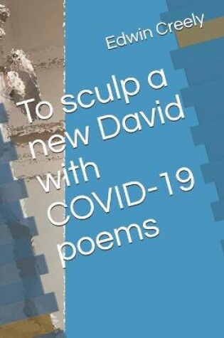 Cover of To sculp a new David with COVID-19 poems