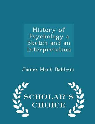 Book cover for History of Psychology a Sketch and an Interpretation - Scholar's Choice Edition