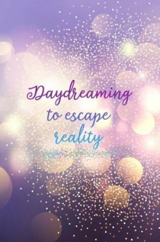 Cover of Daydreaming To Escape Reality