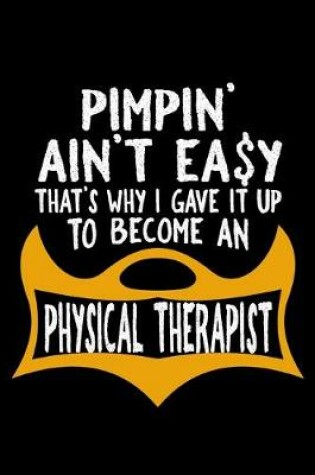 Cover of Pimpin' ain't easy. That's why I gave it up to become a physical therapist