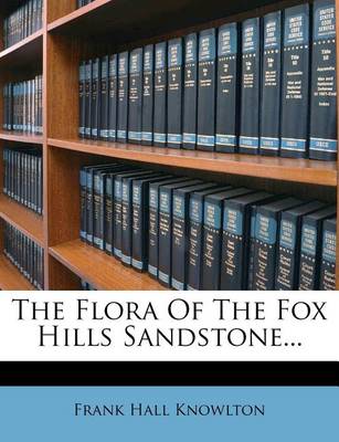 Book cover for The Flora of the Fox Hills Sandstone...