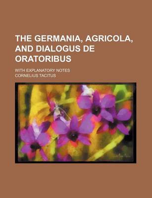 Book cover for The Germania, Agricola, and Dialogus de Oratoribus; With Explanatory Notes