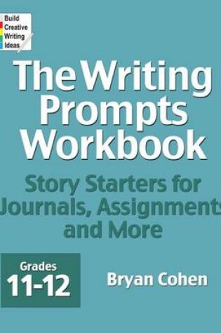 Cover of The Writing Prompts Workbook, Grades 11-12
