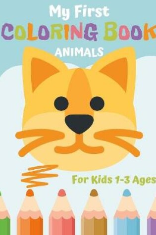 Cover of My First Coloring Book Animals for Kids 1-3 Ages