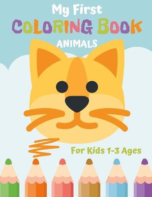 Book cover for My First Coloring Book Animals for Kids 1-3 Ages