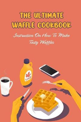 Book cover for The Ultimate Waffle Cookbook