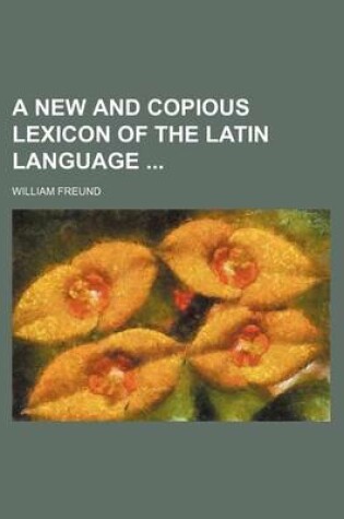 Cover of A New and Copious Lexicon of the Latin Language