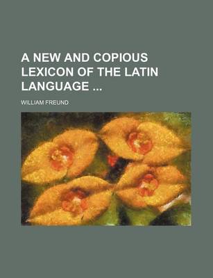 Book cover for A New and Copious Lexicon of the Latin Language