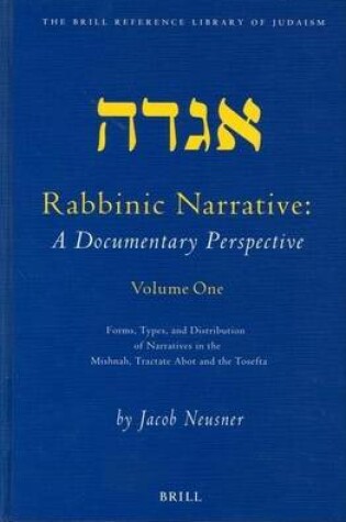 Cover of Rabbinic Narrative: A Documentary Perspective: Volume One: Forms, Types and Distribution of Narratives in the Mishnah, Tractate Abot and the Tosefta. the Brill Reference Library of Judaism, Volume 14