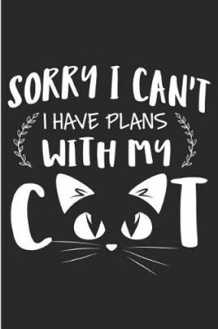 Cover of Sorry I Can't I Have Plans with My Cat