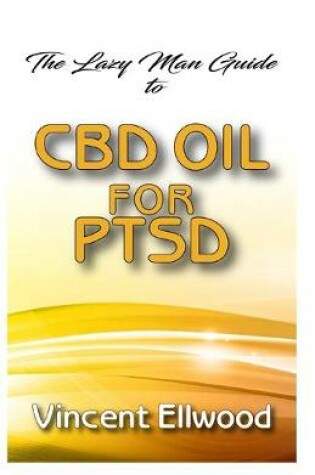 Cover of The Lazy Man Guide To CBD Oil for PTSD