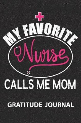 Cover of My Favorite Nurse Calls Me Mom - Gratitude Journal