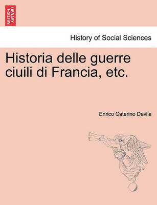 Book cover for Historia Delle Guerre Ciuili Di Francia, Etc. Vol. I.