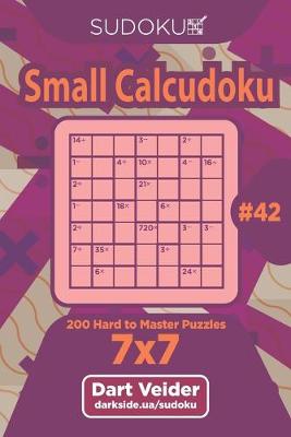 Book cover for Sudoku Small Calcudoku - 200 Hard to Master Puzzles 7x7 (Volume 42)