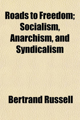 Book cover for Roads to Freedom; Socialism, Anarchism, and Syndicalism