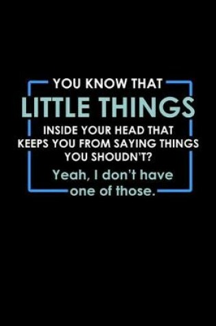 Cover of You know that little thing inside your head that keeps you from saying things you shouldn't? Yeah, I don't have one of those.