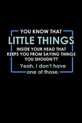 Book cover for You know that little thing inside your head that keeps you from saying things you shouldn't? Yeah, I don't have one of those.