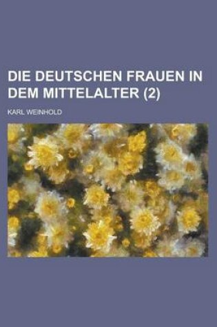 Cover of Die Deutschen Frauen in Dem Mittelalter (2)