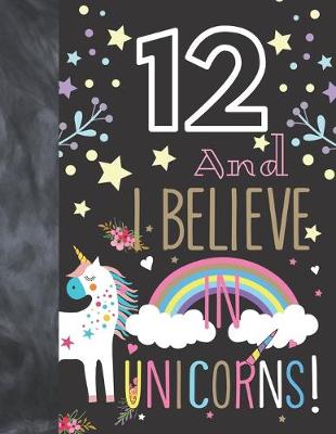 Book cover for 12 And I Believe In Unicorns