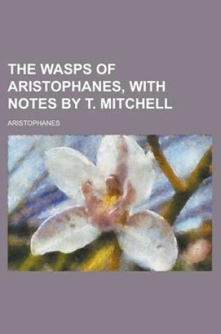 Cover of The Wasps of Aristophanes, with Notes by T. Mitchell